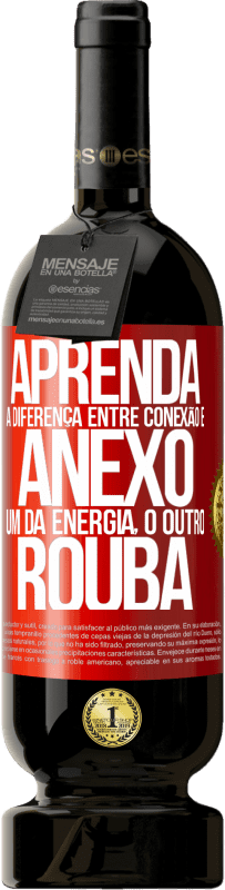 49,95 € Envio grátis | Vinho tinto Edição Premium MBS® Reserva Aprenda a diferença entre conexão e anexo. Um dá energia, o outro rouba Etiqueta Vermelha. Etiqueta personalizável Reserva 12 Meses Colheita 2015 Tempranillo