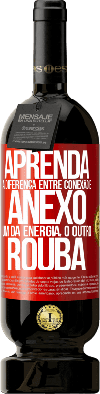 49,95 € Envio grátis | Vinho tinto Edição Premium MBS® Reserva Aprenda a diferença entre conexão e anexo. Um dá energia, o outro rouba Etiqueta Vermelha. Etiqueta personalizável Reserva 12 Meses Colheita 2016 Tempranillo