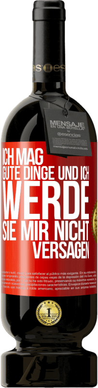 49,95 € Kostenloser Versand | Rotwein Premium Ausgabe MBS® Reserve Ich mag gute Dinge und ich werde sie mir nicht versagen Rote Markierung. Anpassbares Etikett Reserve 12 Monate Ernte 2015 Tempranillo