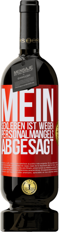 49,95 € Kostenloser Versand | Rotwein Premium Ausgabe MBS® Reserve Mein Sexleben ist wegen Personalmangels abgesagt Rote Markierung. Anpassbares Etikett Reserve 12 Monate Ernte 2015 Tempranillo