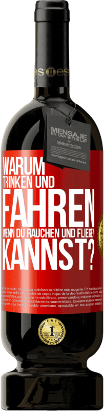 49,95 € Kostenloser Versand | Rotwein Premium Ausgabe MBS® Reserve Warum trinken und fahren, wenn du rauchen und fliegen kannst? Rote Markierung. Anpassbares Etikett Reserve 12 Monate Ernte 2015 Tempranillo