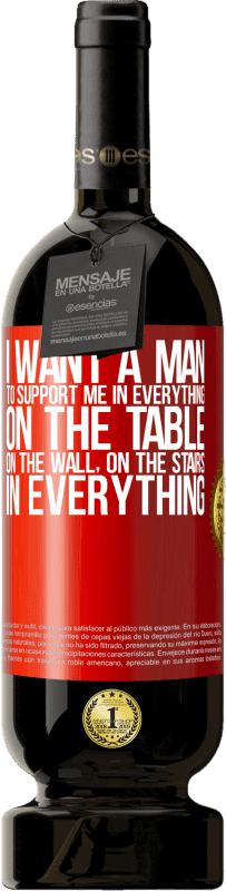 49,95 € Free Shipping | Red Wine Premium Edition MBS® Reserve I want a man to support me in everything ... On the table, on the wall, on the stairs ... In everything Red Label. Customizable label Reserve 12 Months Harvest 2015 Tempranillo