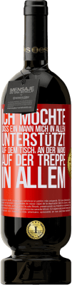 49,95 € Kostenloser Versand | Rotwein Premium Ausgabe MBS® Reserve Ich möchte, dass ein Mann mich in allem unterstützt ... Auf dem Tisch, an der Wand, auf der Treppe ... In allem Rote Markierung. Anpassbares Etikett Reserve 12 Monate Ernte 2015 Tempranillo