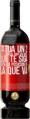 49,95 € Envío gratis | Vino Tinto Edición Premium MBS® Reserva Tatúa un 2 en tu espalda, para que aquél que te siga sepa la posición en la que va Etiqueta Roja. Etiqueta personalizable Reserva 12 Meses Cosecha 2015 Tempranillo