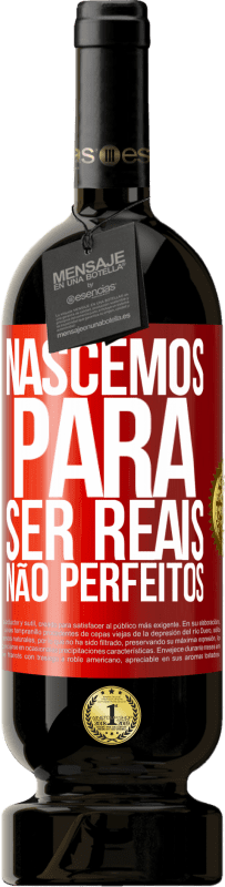 49,95 € Envio grátis | Vinho tinto Edição Premium MBS® Reserva Nascemos para ser reais, não perfeitos Etiqueta Vermelha. Etiqueta personalizável Reserva 12 Meses Colheita 2016 Tempranillo