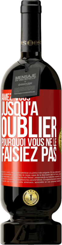 49,95 € Envoi gratuit | Vin rouge Édition Premium MBS® Réserve Aimez-vous jusqu'à oublier pourquoi vous ne le faisiez pas Étiquette Rouge. Étiquette personnalisable Réserve 12 Mois Récolte 2015 Tempranillo