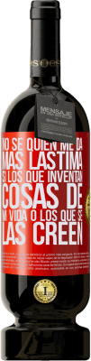 49,95 € Envío gratis | Vino Tinto Edición Premium MBS® Reserva No sé quién me da más lástima, si los que inventan cosas de mi vida o los que se las creen Etiqueta Roja. Etiqueta personalizable Reserva 12 Meses Cosecha 2015 Tempranillo