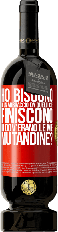 49,95 € Spedizione Gratuita | Vino rosso Edizione Premium MBS® Riserva Ho bisogno di un abbraccio da quelli che finiscono in Dov'erano le mie mutandine? Etichetta Rossa. Etichetta personalizzabile Riserva 12 Mesi Raccogliere 2014 Tempranillo