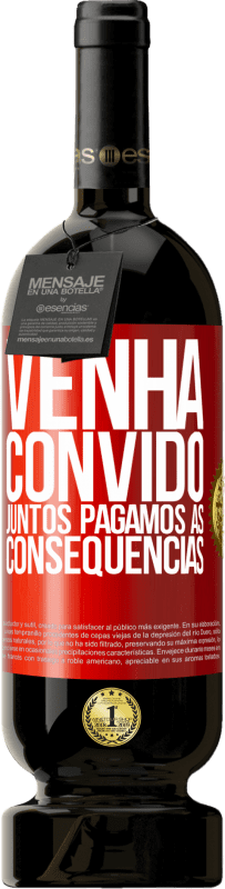 49,95 € Envio grátis | Vinho tinto Edição Premium MBS® Reserva Venha, convido, juntos pagamos as consequências Etiqueta Vermelha. Etiqueta personalizável Reserva 12 Meses Colheita 2015 Tempranillo