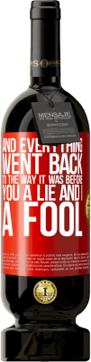 49,95 € Free Shipping | Red Wine Premium Edition MBS® Reserve And everything went back to the way it was before. You a lie and I a fool Red Label. Customizable label Reserve 12 Months Harvest 2015 Tempranillo