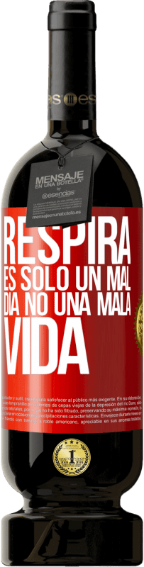 49,95 € Envío gratis | Vino Tinto Edición Premium MBS® Reserva Respira, es sólo un mal día, no una mala vida Etiqueta Roja. Etiqueta personalizable Reserva 12 Meses Cosecha 2016 Tempranillo