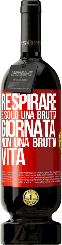 49,95 € Spedizione Gratuita | Vino rosso Edizione Premium MBS® Riserva Respirare, è solo una brutta giornata, non una brutta vita Etichetta Rossa. Etichetta personalizzabile Riserva 12 Mesi Raccogliere 2015 Tempranillo