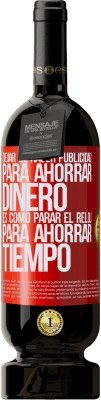 49,95 € Envío gratis | Vino Tinto Edición Premium MBS® Reserva Dejar de hacer publicidad para ahorrar dinero, es como parar el reloj para ahorrar tiempo Etiqueta Roja. Etiqueta personalizable Reserva 12 Meses Cosecha 2015 Tempranillo