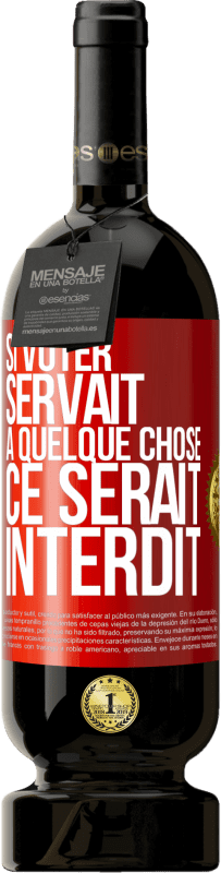 49,95 € Envoi gratuit | Vin rouge Édition Premium MBS® Réserve Si voter servait à quelque chose, ce serait interdit Étiquette Rouge. Étiquette personnalisable Réserve 12 Mois Récolte 2015 Tempranillo