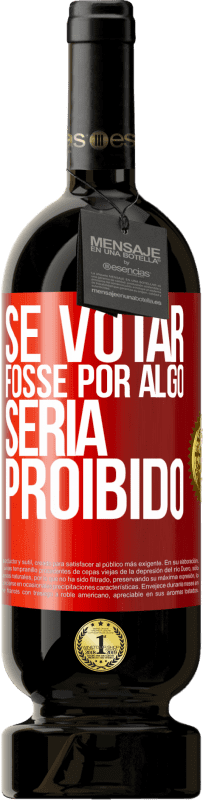 49,95 € Envio grátis | Vinho tinto Edição Premium MBS® Reserva Se votar fosse por algo, seria proibido Etiqueta Vermelha. Etiqueta personalizável Reserva 12 Meses Colheita 2015 Tempranillo