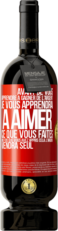 49,95 € Envoi gratuit | Vin rouge Édition Premium MBS® Réserve Avant de vous apprendre à gagner de l'argent, je vous apprendrai à aimer ce que vous faites. Une fois que vous avez appris cela, Étiquette Rouge. Étiquette personnalisable Réserve 12 Mois Récolte 2016 Tempranillo