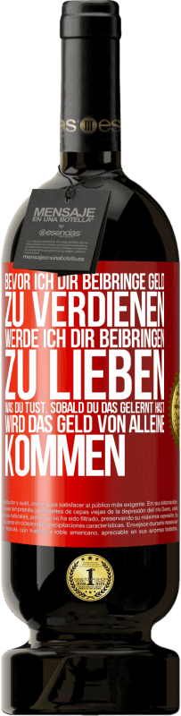 49,95 € Kostenloser Versand | Rotwein Premium Ausgabe MBS® Reserve Bevor ich dir beibringe Geld zu verdienen, werde ich dir beibringen zu lieben was du tust. Sobald du das gelernt hast, wird das Rote Markierung. Anpassbares Etikett Reserve 12 Monate Ernte 2016 Tempranillo
