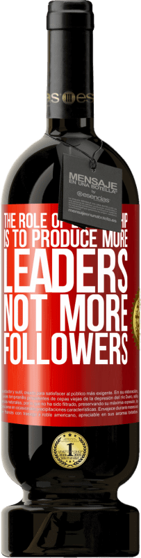 49,95 € Free Shipping | Red Wine Premium Edition MBS® Reserve The role of leadership is to produce more leaders, not more followers Red Label. Customizable label Reserve 12 Months Harvest 2016 Tempranillo