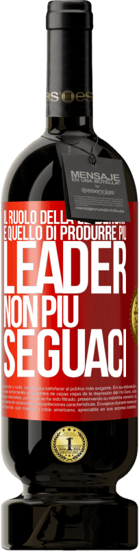 49,95 € Spedizione Gratuita | Vino rosso Edizione Premium MBS® Riserva Il ruolo della leadership è quello di produrre più leader, non più seguaci Etichetta Rossa. Etichetta personalizzabile Riserva 12 Mesi Raccogliere 2015 Tempranillo