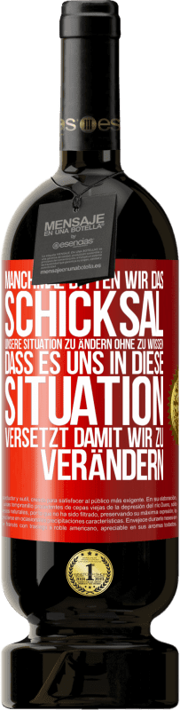 49,95 € Kostenloser Versand | Rotwein Premium Ausgabe MBS® Reserve Manchmal bitten wir das Schicksal unsere Situation zu ändern ohne zu wissen, dass es uns in diese Situation versetzt, damit wir Rote Markierung. Anpassbares Etikett Reserve 12 Monate Ernte 2015 Tempranillo