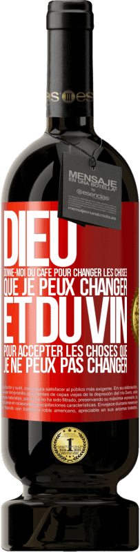 49,95 € Envoi gratuit | Vin rouge Édition Premium MBS® Réserve Dieu, donne-moi du café pour changer les choses que je peux changer et du vin pour accepter les choses que je ne peux pas change Étiquette Rouge. Étiquette personnalisable Réserve 12 Mois Récolte 2015 Tempranillo