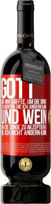 49,95 € Kostenloser Versand | Rotwein Premium Ausgabe MBS® Reserve Gott, gib mir Kaffee, um die Dinge zu ändern, die ich ändern kann und Wein, um die Dinge zu akzeptieren, die ich nicht ändern ka Rote Markierung. Anpassbares Etikett Reserve 12 Monate Ernte 2015 Tempranillo