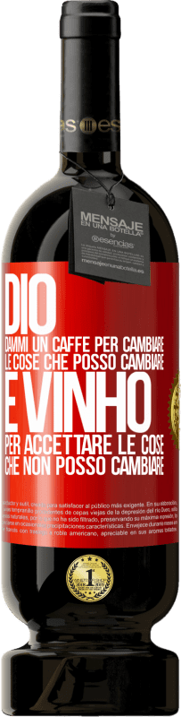 49,95 € Spedizione Gratuita | Vino rosso Edizione Premium MBS® Riserva Dio, dammi il caffè per cambiare le cose che posso cambiare, ed è arrivato ad accettare le cose che non posso cambiare Etichetta Rossa. Etichetta personalizzabile Riserva 12 Mesi Raccogliere 2015 Tempranillo