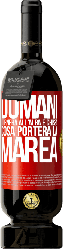 49,95 € Spedizione Gratuita | Vino rosso Edizione Premium MBS® Riserva Domani tornerà all'alba e chissà cosa porterà la marea Etichetta Rossa. Etichetta personalizzabile Riserva 12 Mesi Raccogliere 2016 Tempranillo