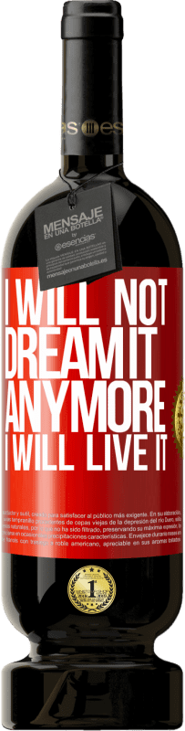 49,95 € Free Shipping | Red Wine Premium Edition MBS® Reserve I will not dream it anymore. I will live it Red Label. Customizable label Reserve 12 Months Harvest 2015 Tempranillo