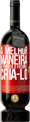 49,95 € Envio grátis | Vinho tinto Edição Premium MBS® Reserva A melhor maneira de prever o futuro é criá-lo Etiqueta Vermelha. Etiqueta personalizável Reserva 12 Meses Colheita 2014 Tempranillo