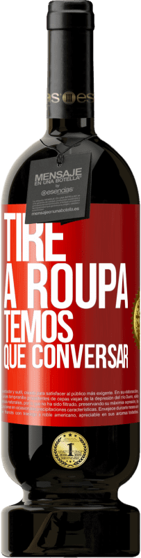 49,95 € Envio grátis | Vinho tinto Edição Premium MBS® Reserva Tire a roupa, temos que conversar Etiqueta Vermelha. Etiqueta personalizável Reserva 12 Meses Colheita 2015 Tempranillo