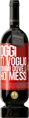 49,95 € Spedizione Gratuita | Vino rosso Edizione Premium MBS® Riserva Oggi ti voglio. Dimmi dove li ho messi Etichetta Rossa. Etichetta personalizzabile Riserva 12 Mesi Raccogliere 2016 Tempranillo