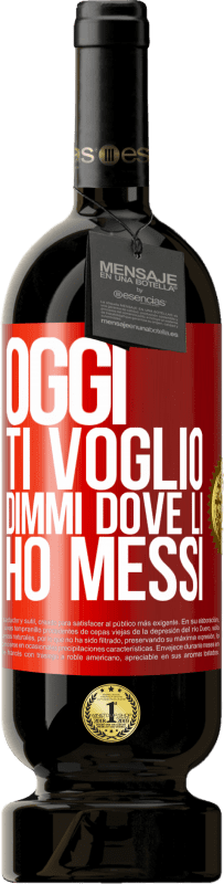 49,95 € Spedizione Gratuita | Vino rosso Edizione Premium MBS® Riserva Oggi ti voglio. Dimmi dove li ho messi Etichetta Rossa. Etichetta personalizzabile Riserva 12 Mesi Raccogliere 2015 Tempranillo