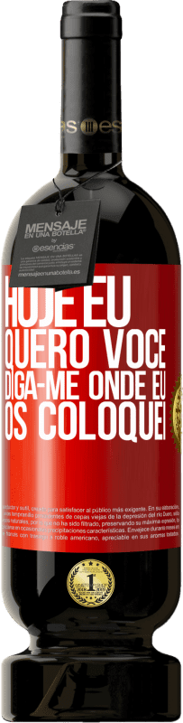 49,95 € Envio grátis | Vinho tinto Edição Premium MBS® Reserva Hoje eu quero você. Diga-me onde eu os coloquei Etiqueta Vermelha. Etiqueta personalizável Reserva 12 Meses Colheita 2016 Tempranillo