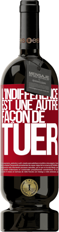 49,95 € Envoi gratuit | Vin rouge Édition Premium MBS® Réserve L'indifférence est une autre façon de tuer Étiquette Rouge. Étiquette personnalisable Réserve 12 Mois Récolte 2015 Tempranillo