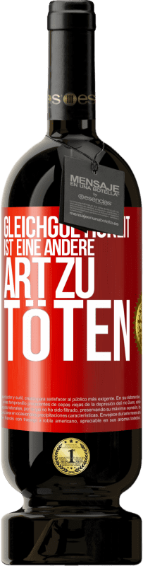 49,95 € Kostenloser Versand | Rotwein Premium Ausgabe MBS® Reserve Gleichgültigkeit ist eine andere Art zu töten Rote Markierung. Anpassbares Etikett Reserve 12 Monate Ernte 2015 Tempranillo