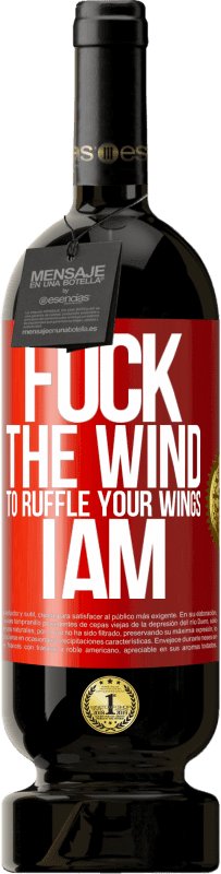 49,95 € Free Shipping | Red Wine Premium Edition MBS® Reserve Fuck the wind, to ruffle your wings, I am Red Label. Customizable label Reserve 12 Months Harvest 2015 Tempranillo