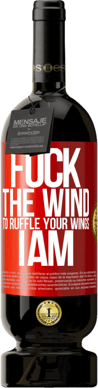 49,95 € Free Shipping | Red Wine Premium Edition MBS® Reserve Fuck the wind, to ruffle your wings, I am Red Label. Customizable label Reserve 12 Months Harvest 2016 Tempranillo