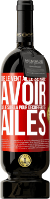 49,95 € Envoi gratuit | Vin rouge Édition Premium MBS® Réserve Que le vent aille se faire avoir, car je suis là pour décoiffer tes ailes Étiquette Rouge. Étiquette personnalisable Réserve 12 Mois Récolte 2016 Tempranillo