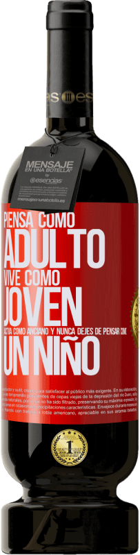 49,95 € Envío gratis | Vino Tinto Edición Premium MBS® Reserva Piensa como adulto, vive como joven, actúa como anciano y nunca dejes de pensar como un niño Etiqueta Roja. Etiqueta personalizable Reserva 12 Meses Cosecha 2015 Tempranillo