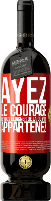 49,95 € Envoi gratuit | Vin rouge Édition Premium MBS® Réserve Ayez le courage de vous éloigner de là où vous appartenez Étiquette Rouge. Étiquette personnalisable Réserve 12 Mois Récolte 2015 Tempranillo