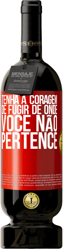 49,95 € Envio grátis | Vinho tinto Edição Premium MBS® Reserva Tenha a coragem de fugir de onde você não pertence Etiqueta Vermelha. Etiqueta personalizável Reserva 12 Meses Colheita 2015 Tempranillo