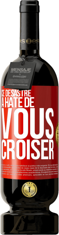 49,95 € Envoi gratuit | Vin rouge Édition Premium MBS® Réserve Ce désastre a hâte de vous croiser Étiquette Rouge. Étiquette personnalisable Réserve 12 Mois Récolte 2015 Tempranillo