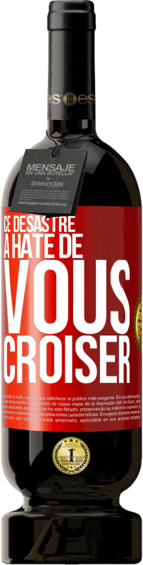 49,95 € Envoi gratuit | Vin rouge Édition Premium MBS® Réserve Ce désastre a hâte de vous croiser Étiquette Rouge. Étiquette personnalisable Réserve 12 Mois Récolte 2016 Tempranillo