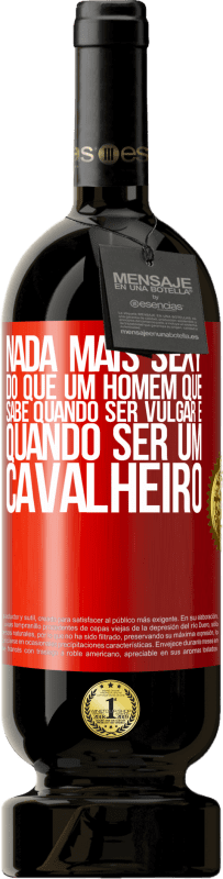 49,95 € Envio grátis | Vinho tinto Edição Premium MBS® Reserva Nada mais sexy do que um homem que sabe quando ser vulgar e quando ser um cavalheiro Etiqueta Vermelha. Etiqueta personalizável Reserva 12 Meses Colheita 2015 Tempranillo