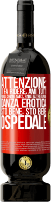 49,95 € Spedizione Gratuita | Vino rosso Edizione Premium MBS® Riserva Attenzione: ti fa ridere, ami tutti, piangi, chiami amici, parli altre lingue, danza erotica, sto bene sto bene, ospedale Etichetta Rossa. Etichetta personalizzabile Riserva 12 Mesi Raccogliere 2016 Tempranillo