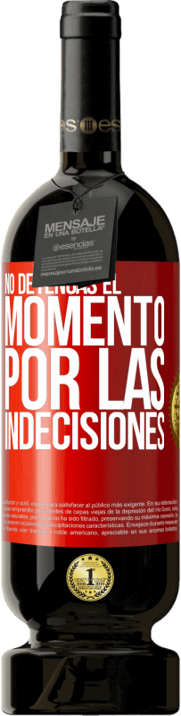 49,95 € Envío gratis | Vino Tinto Edición Premium MBS® Reserva No detengas el momento por las indecisiones Etiqueta Roja. Etiqueta personalizable Reserva 12 Meses Cosecha 2015 Tempranillo