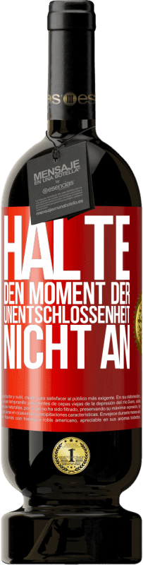 49,95 € Kostenloser Versand | Rotwein Premium Ausgabe MBS® Reserve Halte den Moment der Unentschlossenheit nicht an Rote Markierung. Anpassbares Etikett Reserve 12 Monate Ernte 2016 Tempranillo