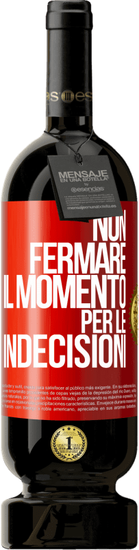 49,95 € Spedizione Gratuita | Vino rosso Edizione Premium MBS® Riserva Non fermare il momento per le indecisioni Etichetta Rossa. Etichetta personalizzabile Riserva 12 Mesi Raccogliere 2016 Tempranillo