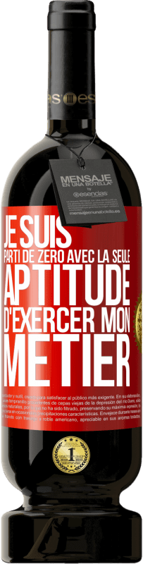 49,95 € Envoi gratuit | Vin rouge Édition Premium MBS® Réserve Je suis parti de zéro avec la seule aptitude d'exercer mon métier Étiquette Rouge. Étiquette personnalisable Réserve 12 Mois Récolte 2015 Tempranillo